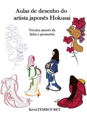 cover image of Aulas de Desenho do Artista Japonês Hokusai--Técnica Através da Linha e Geometria